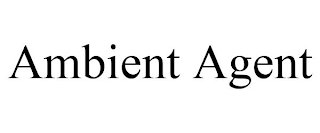 AMBIENT AGENT