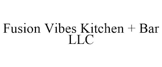 FUSION VIBES KITCHEN + BAR LLC