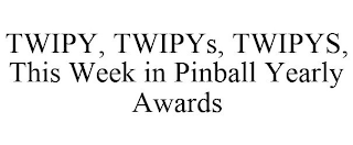 TWIPY, TWIPYS, TWIPYS, THIS WEEK IN PINBALL YEARLY AWARDS