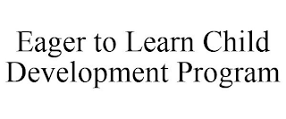 EAGER TO LEARN CHILD DEVELOPMENT PROGRAM