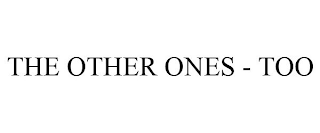 THE OTHER ONES - TOO