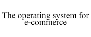 THE OPERATING SYSTEM FOR E-COMMERCE