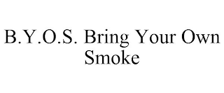 B.Y.O.S. BRING YOUR OWN SMOKE