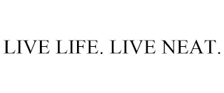 LIVE LIFE. LIVE NEAT.