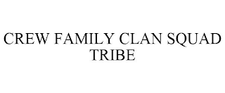 CREW FAMILY CLAN SQUAD TRIBE