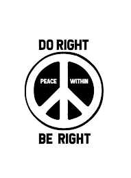 DO RIGHT BE RIGHT PEACE WITHIN