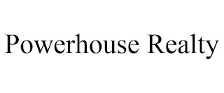 POWERHOUSE REALTY