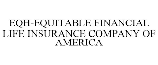 EQH-EQUITABLE FINANCIAL LIFE INSURANCE COMPANY OF AMERICA