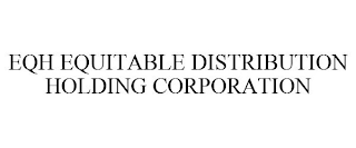 EQH EQUITABLE DISTRIBUTION HOLDING CORPORATION