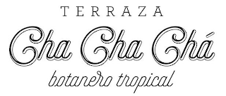 TERRAZA CHA CHA CHÁ BOTANERO TROPICAL