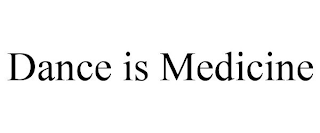 DANCE IS MEDICINE