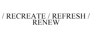 / RECREATE / REFRESH / RENEW