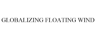 GLOBALIZING FLOATING WIND