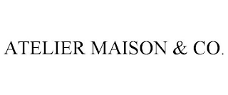 ATELIER MAISON &AMP; CO.