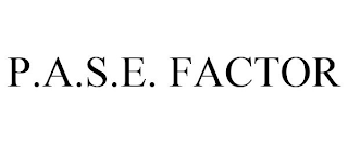 P.A.S.E. FACTOR