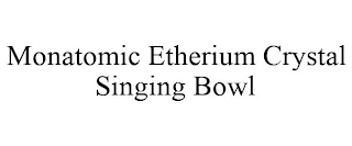 MONATOMIC ETHERIUM CRYSTAL SINGING BOWL