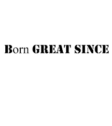 BORN GREAT SINCE