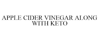 APPLE CIDER VINEGAR ALONG WITH KETO