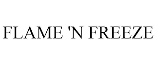 FLAME 'N FREEZE