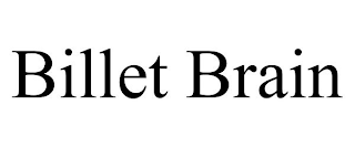 BILLET BRAIN