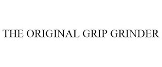 THE ORIGINAL GRIP GRINDER