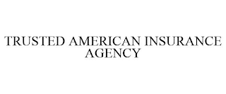 TRUSTED AMERICAN INSURANCE AGENCY