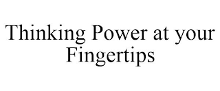 THINKING POWER AT YOUR FINGERTIPS