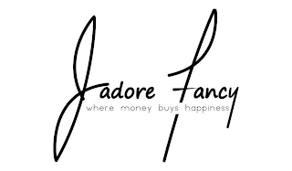 JADORE FANCY WHERE MONEY BUYS HAPPINESS