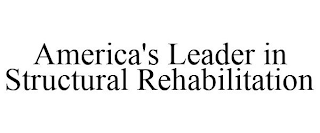 AMERICA'S LEADER IN STRUCTURAL REHABILITATION