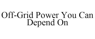 OFF-GRID POWER YOU CAN DEPEND ON