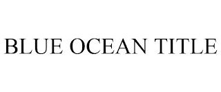 BLUE OCEAN TITLE