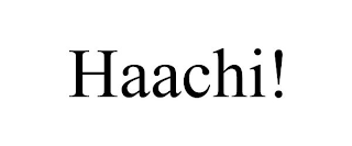 HAACHI!