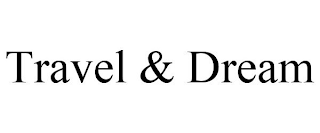 TRAVEL & DREAM