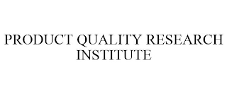 PRODUCT QUALITY RESEARCH INSTITUTE