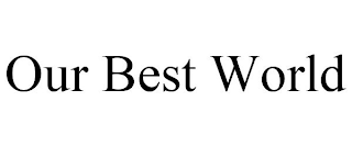OUR BEST WORLD