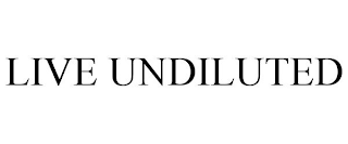 LIVE UNDILUTED