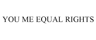 YOU ME EQUAL RIGHTS