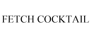 FETCH COCKTAIL