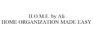 H.O.M.E. BY ALI HOME ORGANIZATION MADE EASY