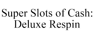 SUPER SLOTS OF CASH: DELUXE RESPIN