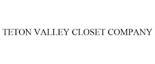 TETON VALLEY CLOSET COMPANY