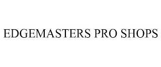 EDGEMASTERS PRO SHOPS