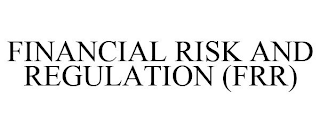 FINANCIAL RISK AND REGULATION (FRR)