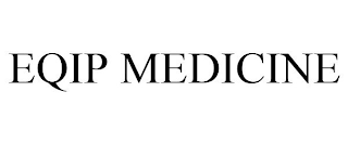 EQIP MEDICINE