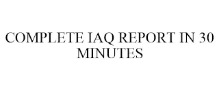 COMPLETE IAQ REPORT IN 30 MINUTES