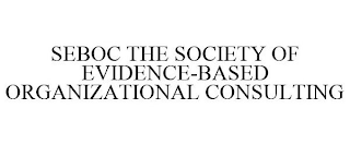 SEBOC THE SOCIETY OF EVIDENCE-BASED ORGANIZATIONAL CONSULTING