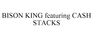 BISON KING FEATURING CASH STACKS