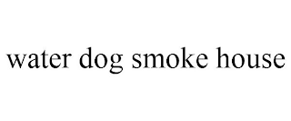 WATER DOG SMOKE HOUSE