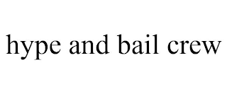 HYPE AND BAIL CREW