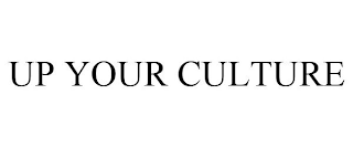 UP YOUR CULTURE